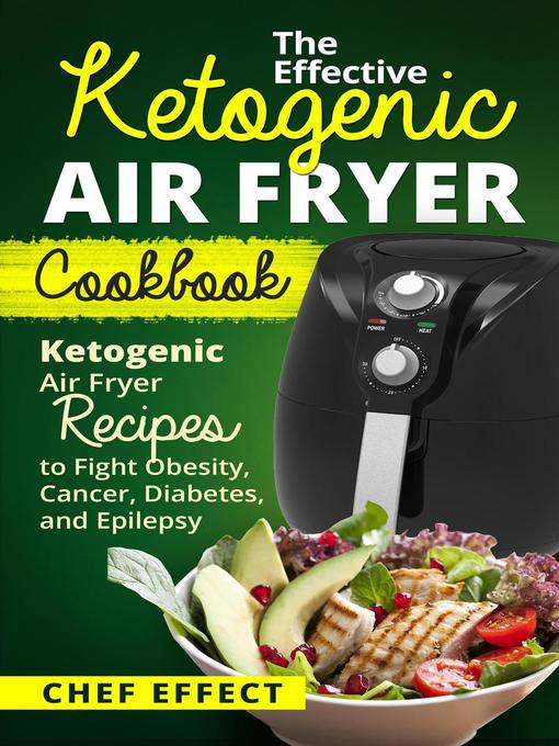 Title details for The Effective Ketogenic Air Fryer Cookbook by Chef Effect - Available